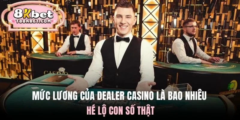 muc-luong-cua-dealer-casino-la-bao-nhieu